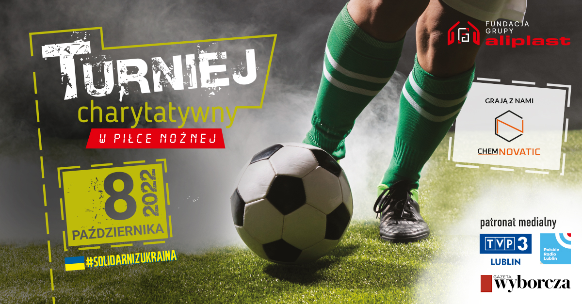 a man with a football on a pitch,, logos of Chemnovatic and Aliplast, media logos of TVP3, Polskie Radio Lublin, Gazeta Wyborcza, and a text: turniej charytatywny w piłce nożnej 8 października 2022 #solidarnizukrainą