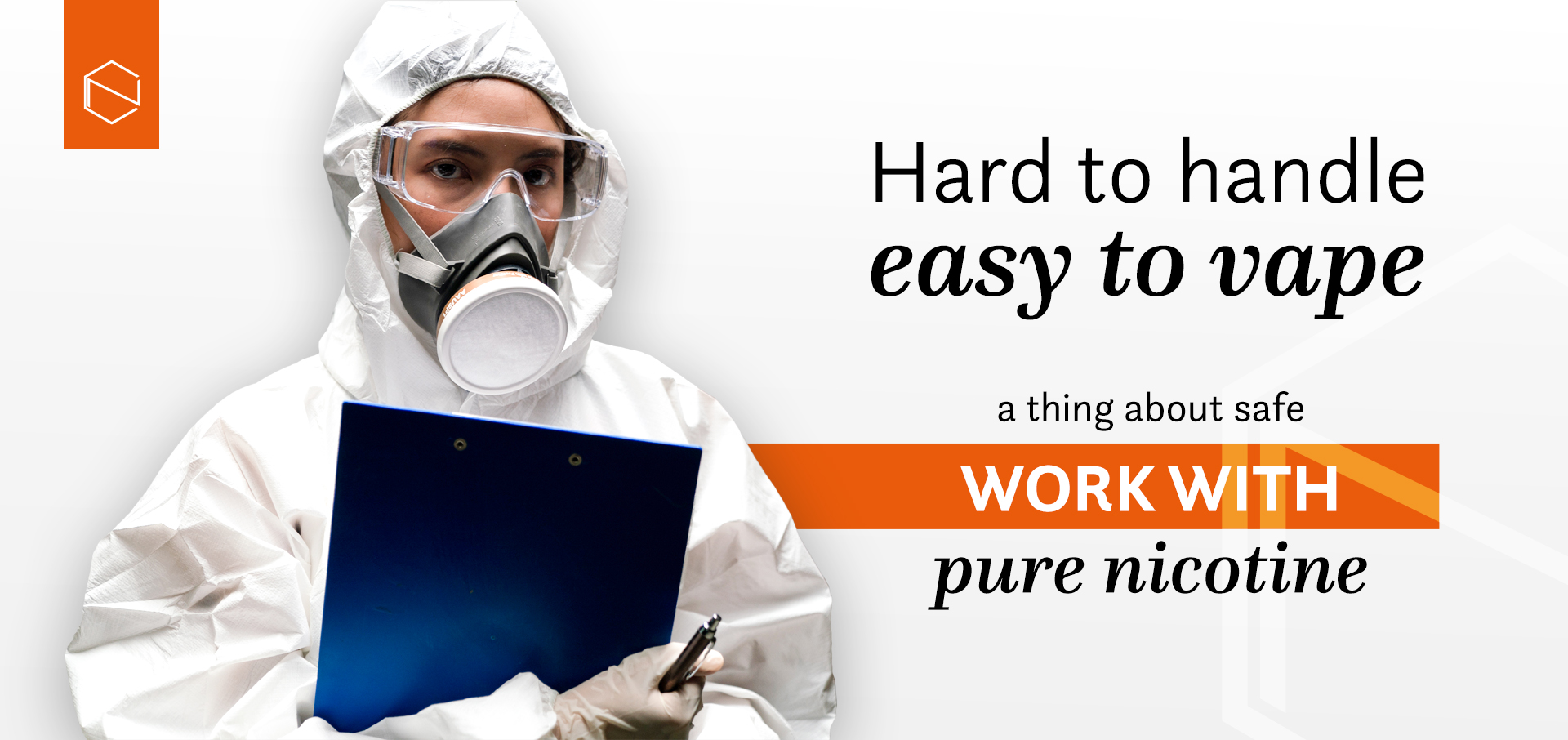 a person with a safety uniform, half-mask, googles, and gloves, holding a clipboard, and a text: Hard to handle easy to vape, a thing about safe work with nicotine